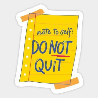 Note to self Do NOT QUIT Sticker